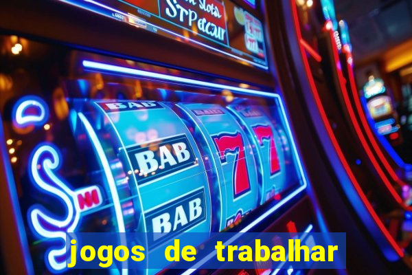 jogos de trabalhar para ganhar dinheiro